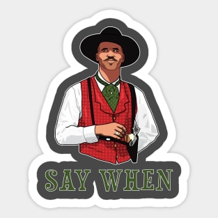 SAY WHEN - DOC HOLLIDAY Sticker